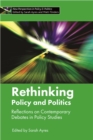 Image for Rethinking policy and politics: reflections on contemporary debates in policy studies