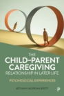 Image for The child-parent caregiving relationship in later life  : psychosocial experiences