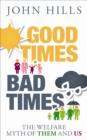 Image for Good Times, Bad Times : The Welfare Myth of Them and Us