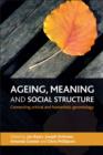 Image for Ageing, meaning and social structure: connecting critical and humanistic gerontology : 48419