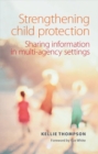 Image for Strengthening child protection  : sharing information in multi-agency settings