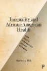 Image for Inequality and African-American health  : how racial disparities create sickness