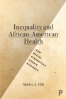 Image for Inequality and African-American health: how racial disparities create sickness