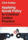 Image for Applying social policy to criminal justice practice  : what every practitioner should know
