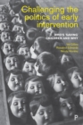 Image for Challenging the politics of early intervention: who&#39;s &#39;saving&#39; children and why