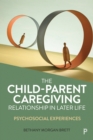 Image for The Child-Parent Caregiving Relationship in Later Life: Psychosocial Experiences
