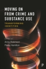 Image for Moving on from crime and substance use: transforming identities