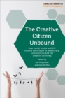 Image for The creative citizen unbound  : how social media and DIY culture contribute to democracy, communities and the creative economy