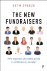 Image for The New Fundraisers: Who organises charitable giving in contemporary society?
