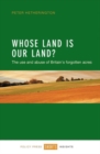 Image for Whose land is our land?  : the use and abuse of Britain&#39;s forgotten acres