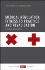 Image for Medical regulation, fitness to practise and revalidation: A critical introduction