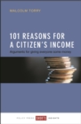Image for 101 Reasons for a Citizen&#39;s Income: Arguments for Giving Everyone Some Money