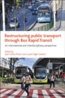 Image for Restructuring public transport through bus rapid transit  : an international and interdisciplinary perspective