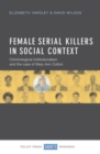 Image for Female serial killers in social context  : criminological institutionalism and the case of Mary Ann Cotton