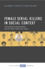 Image for Female serial killers in social context: criminological institutionalism and the case of Mary Ann Cotton