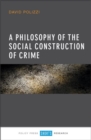 Image for A Philosophy of the Social Construction of Crime