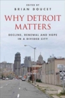 Image for Why Detroit matters  : decline, renewal and hope in a divided city