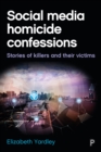 Image for Social media homicide confessions: stories of killers and their victims