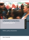 Image for Understanding community: politics, policy and practice