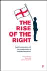 Image for The rise of the right: English nationalism and the transformation of working-class politics