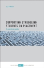 Image for Supporting struggling students on placement: a practical guide : 57734