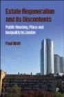 Image for Estate regeneration and its discontents  : public housing, place and inequality in London