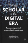 Image for Being a scholar in the digital era  : transforming scholarly practice for the public good