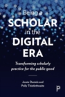 Image for Being a scholar in the digital era  : transforming scholarly practice for the public good