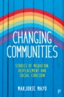 Image for Changing communities: stories of migration, displacement and social cohesion