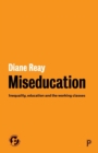 Image for Miseducation  : inequality, education and the working classes
