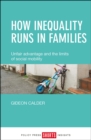 Image for How inequality runs in families: unfair advantage and the limits of social mobility