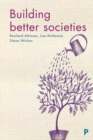 Image for Building better societies  : promoting social justice in a world falling apart