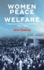 Image for Women, peace and welfare: a suppressed history of social reform, 1880-1920