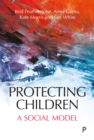 Image for Protecting children: a social model