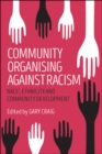Image for Community organising against racism  : &#39;race&#39;, ethnicity and community development