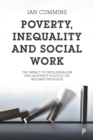 Image for Poverty, inequality and social work: the impact of neo-liberalism and austerity politics on welfare provision