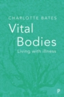 Image for Vital bodies  : living with illness