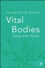 Image for Vital bodies: living with illness