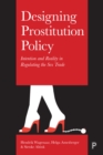Image for Designing prostitution policy: intention and reality in regulating the sex trade