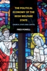 Image for The Political Economy of the Irish Welfare State: Church, State and Capital