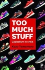 Image for Too much stuff  : capitalism in crisis