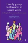 Image for Family group conferences in social work  : involving families in social care decision making