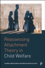 Image for Reassessing attachment theory in child welfare