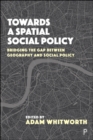 Image for Towards a spatial social policy  : bridging the gap between geography and social policy