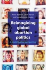 Image for Reimagining global abortion politics  : a social justice perspective
