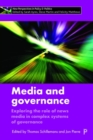 Image for Media and governance  : exploring the role of news media in complex systems of governance