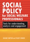 Image for Social policy for social welfare professionals: Tools for understanding, analysis and engagement