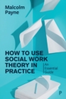 Image for How to use social work theory in practice  : an essential guide