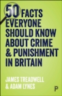 Image for 50 Facts Everyone Should Know About Crime and Punishment in Britain