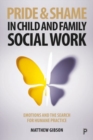 Image for Pride and shame in child and family social work  : emotions and the search for humane practice